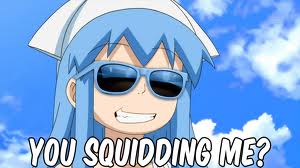 you squidding me.jpg